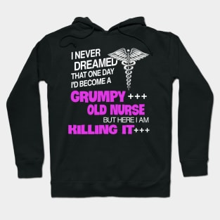 I Never Dreamed That One Day I_d Become A Grumpy Old Nurse Hoodie